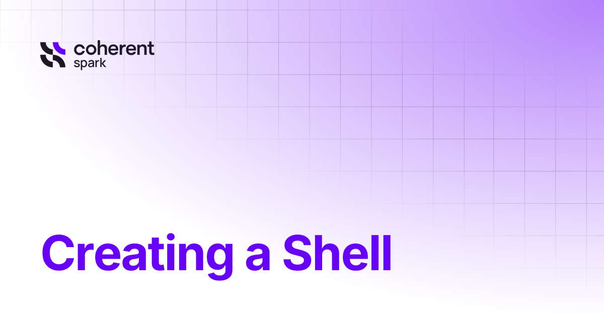 Creating a Shell | Coherent Assistant | Spark