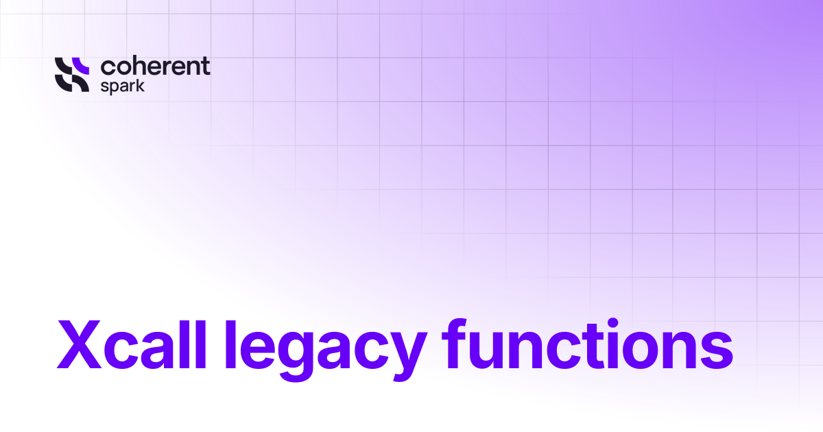 Xcall legacy functions | Coherent Assistant | Spark